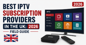 Best IPTV Subscription Providers in the UK