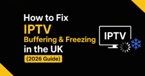 Fix IPTV Buffering & Freezing in the UK