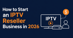 how to start an IPTV reseller business